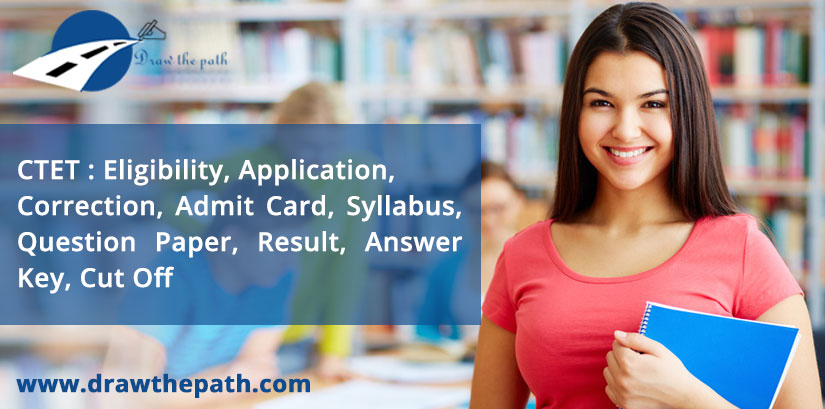 CTET 2019 Eligibility, Application, Correction, Admit Card, Syllabus, Question Paper, Result, Answer Key, Cut Off
