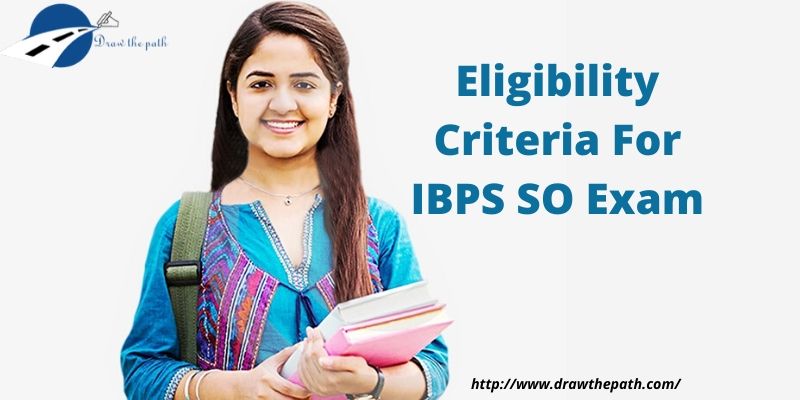 Eligibility Criteria For IBPS SO Exam